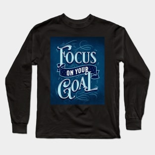 Focus on Your Goal Motivational Saying Long Sleeve T-Shirt